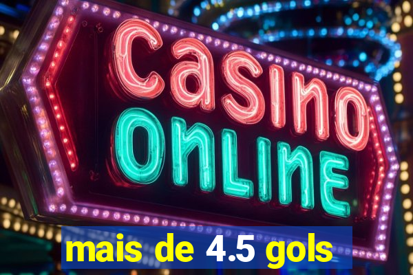 mais de 4.5 gols